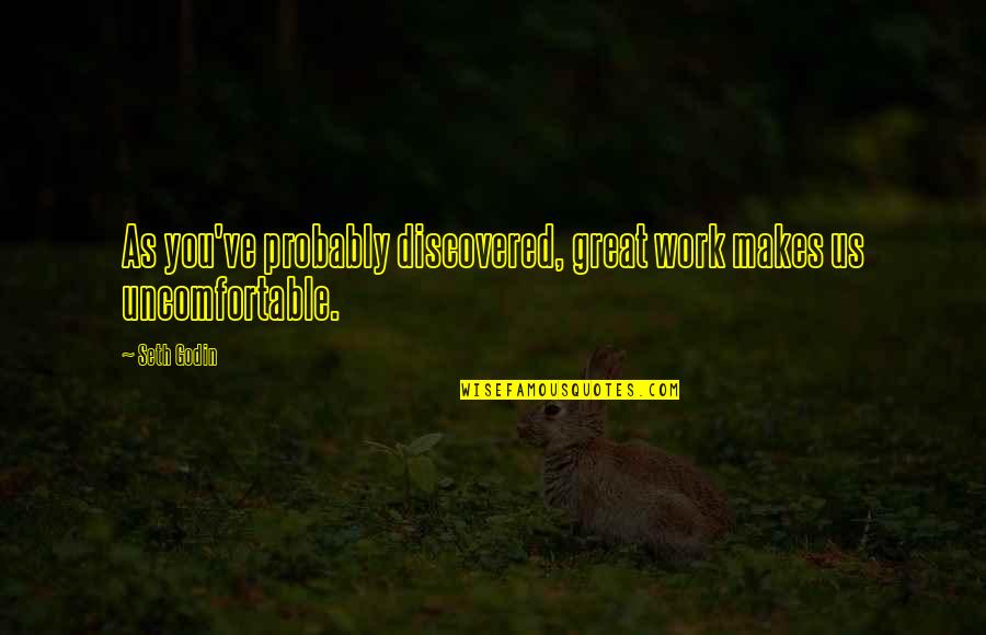 Criadora De Pollitos Quotes By Seth Godin: As you've probably discovered, great work makes us