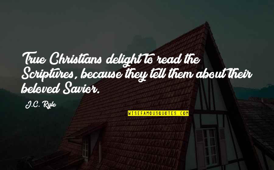 Criadores Yorkshire Quotes By J.C. Ryle: True Christians delight to read the Scriptures, because