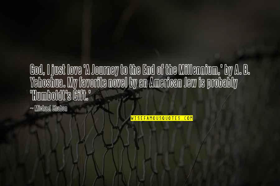 Crian As Com Nee Quotes By Michael Chabon: God, I just love 'A Journey to the Crian As Com Nee Quotes By Michael Chabon: God, I just love 'A Journey to the