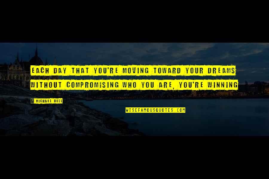 Crian As Desaparecidas Quotes By Michael Dell: Each day that you're moving toward your dreams