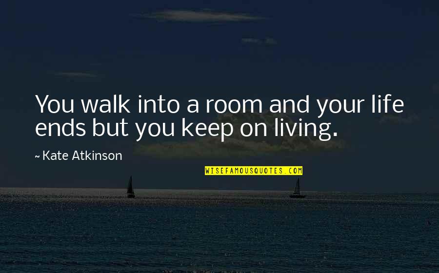 Crianal Nerve Quotes By Kate Atkinson: You walk into a room and your life