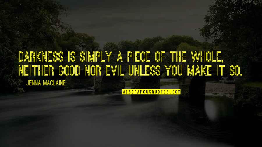Criando Mascara Quotes By Jenna Maclaine: Darkness is simply a piece of the whole,