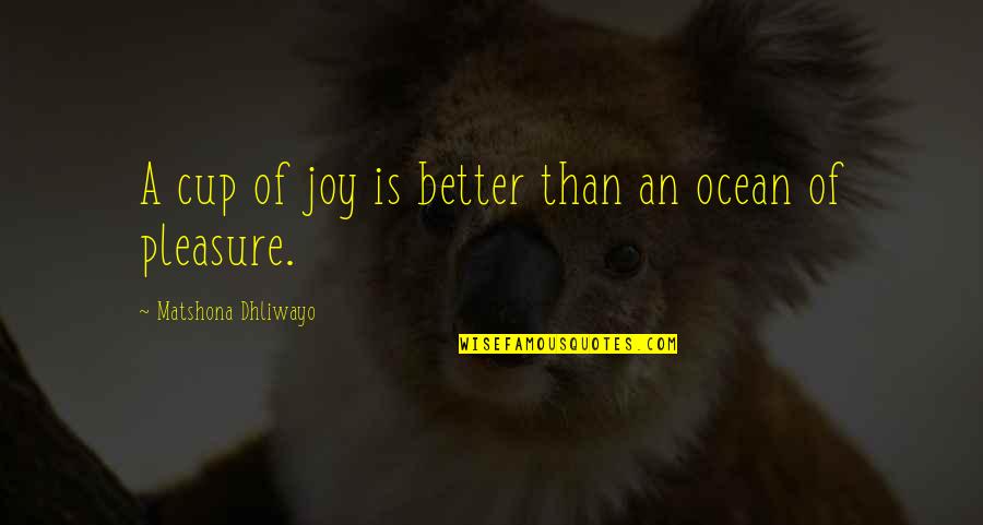 Criando Mascara Quotes By Matshona Dhliwayo: A cup of joy is better than an