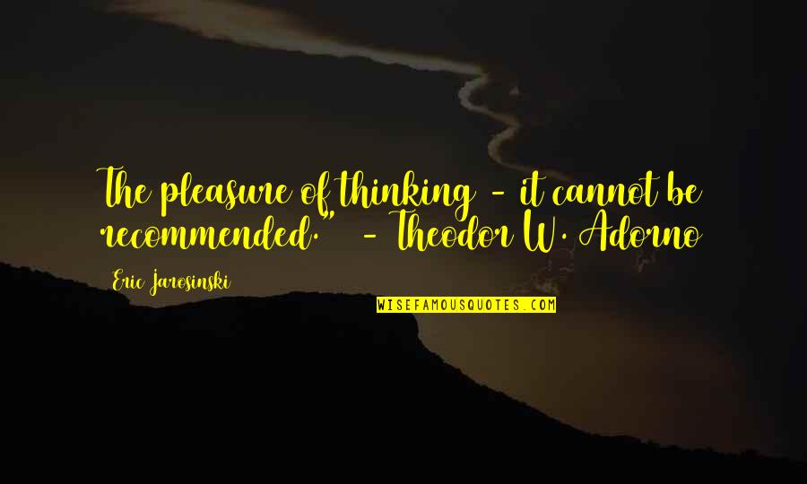 Criar Site Quotes By Eric Jarosinski: The pleasure of thinking - it cannot be