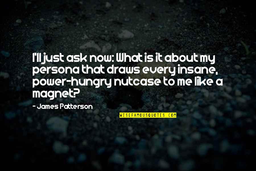Criare Quotes By James Patterson: I'll just ask now: What is it about