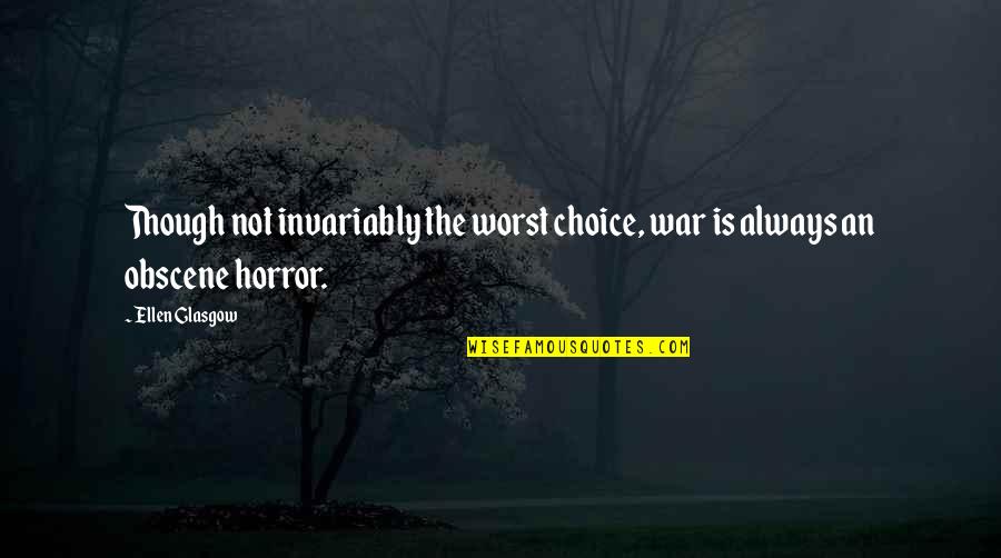 Criativa Tvi Quotes By Ellen Glasgow: Though not invariably the worst choice, war is
