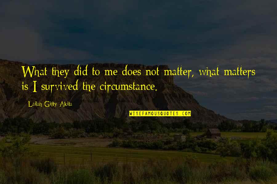 Criatividade Na Quotes By Lailah Gifty Akita: What they did to me does not matter, Criatividade Na Quotes By Lailah Gifty Akita: What they did to me does not matter,