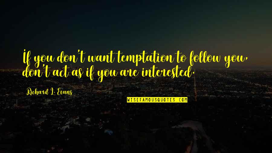 Criatividade Na Quotes By Richard L. Evans: If you don't want temptation to follow you,