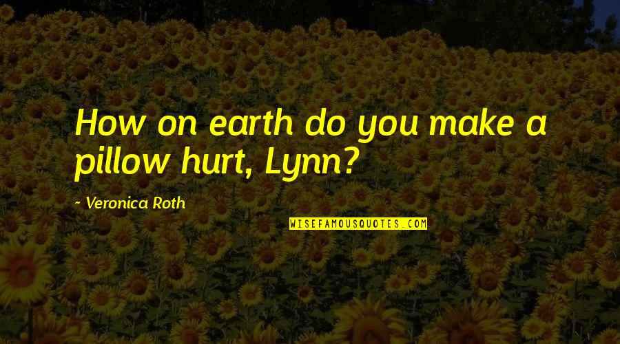 Criativo Conceito Quotes By Veronica Roth: How on earth do you make a pillow Criativo Conceito Quotes By Veronica Roth: How on earth do you make a pillow