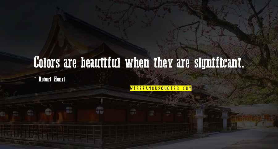 Criatura Emocional Quotes By Robert Henri: Colors are beautiful when they are significant. Criatura Emocional Quotes By Robert Henri: Colors are beautiful when they are significant.