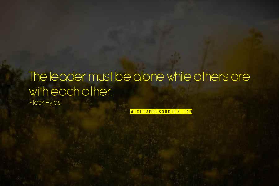 Criatura Quotes By Jack Hyles: The leader must be alone while others are