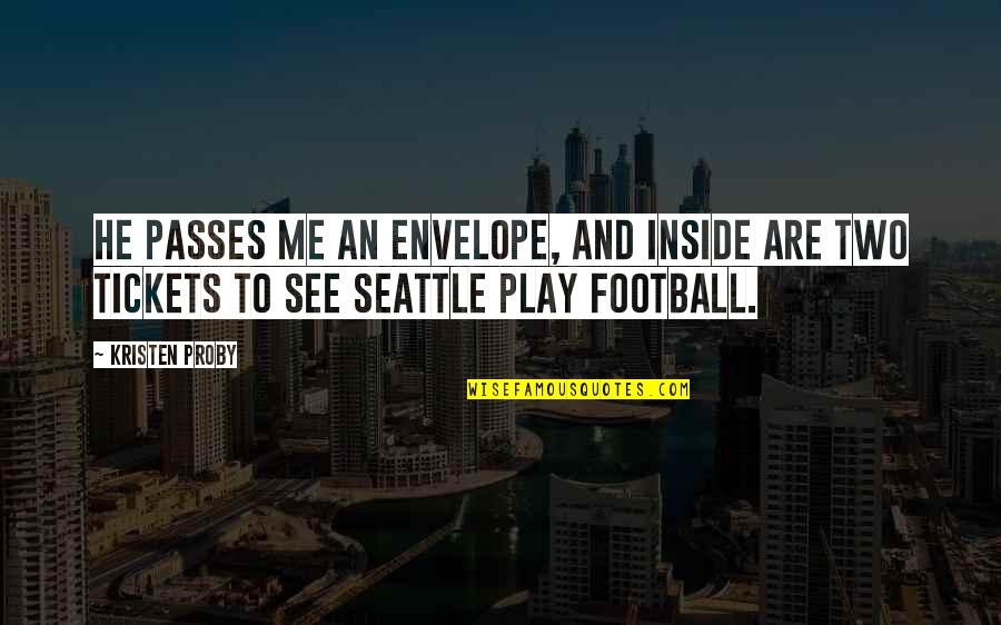Criatura Quotes By Kristen Proby: He passes me an envelope, and inside are