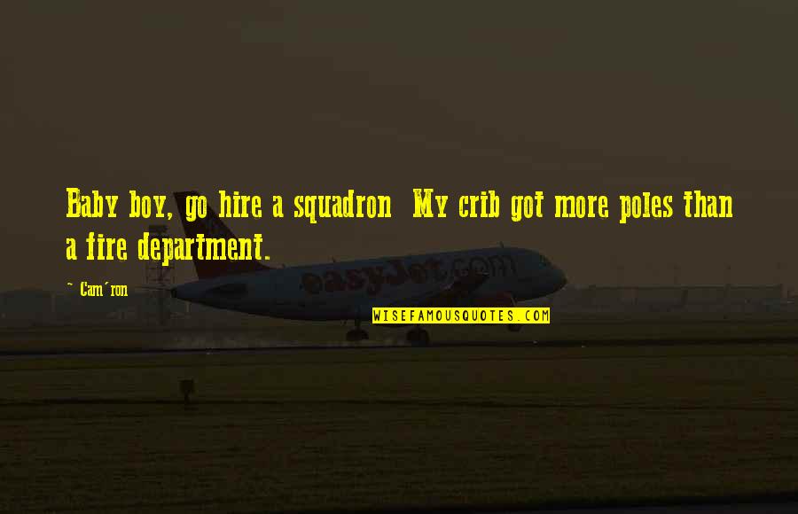 Crib Quotes By Cam'ron: Baby boy, go hire a squadron My crib
