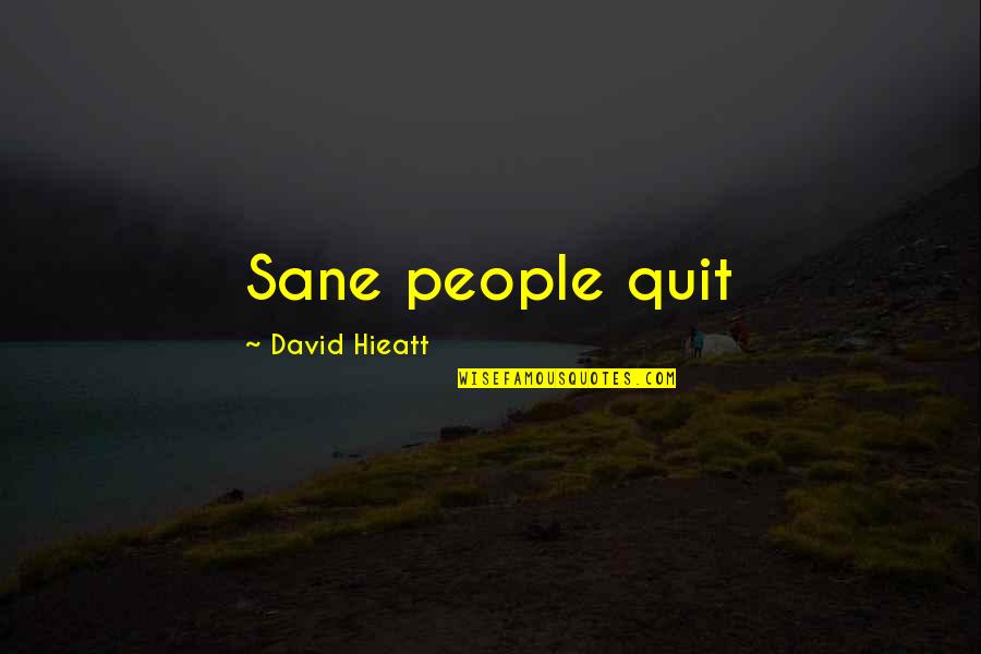 Cribbed Dock Quotes By David Hieatt: Sane people quit