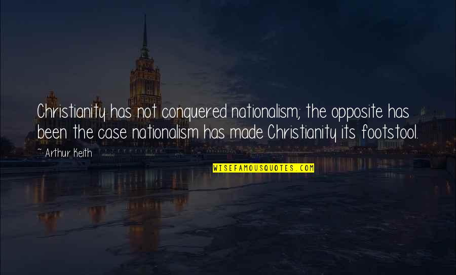 Cribbing Quotes And Quotes By Arthur Keith: Christianity has not conquered nationalism; the opposite has