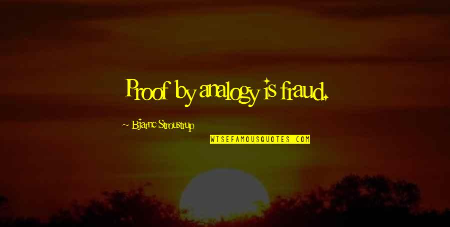 Cribbins 2020 Quotes By Bjarne Stroustrup: Proof by analogy is fraud. Cribbins 2020 Quotes By Bjarne Stroustrup: Proof by analogy is fraud.