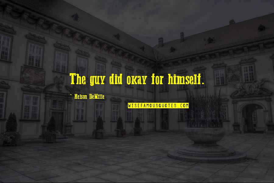 Cribbins 2020 Quotes By Nelson DeMille: The guy did okay for himself. Cribbins 2020 Quotes By Nelson DeMille: The guy did okay for himself.