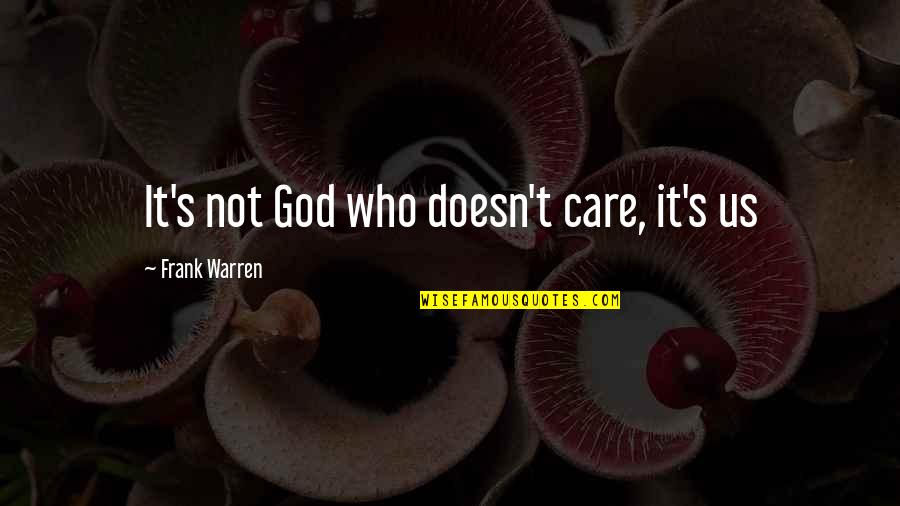Cribell Quotes By Frank Warren: It's not God who doesn't care, it's us Cribell Quotes By Frank Warren: It's not God who doesn't care, it's us