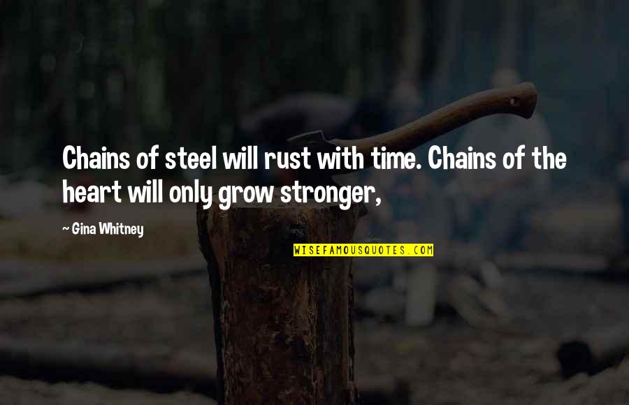Cribell Quotes By Gina Whitney: Chains of steel will rust with time. Chains