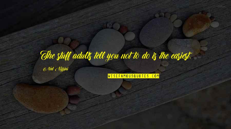Cribelli Quotes By Ned Vizzini: The stuff adults tell you not to do Cribelli Quotes By Ned Vizzini: The stuff adults tell you not to do