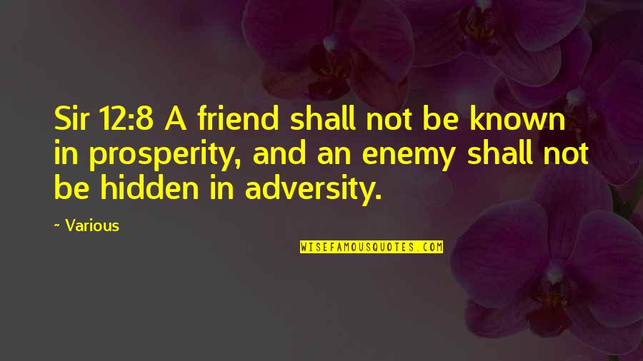 Cribler Quotes By Various: Sir 12:8 A friend shall not be known Cribler Quotes By Various: Sir 12:8 A friend shall not be known