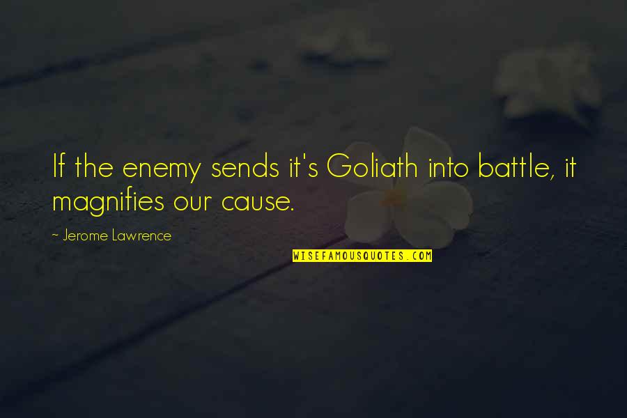 Crican Quotes By Jerome Lawrence: If the enemy sends it's Goliath into battle, Crican Quotes By Jerome Lawrence: If the enemy sends it's Goliath into battle,