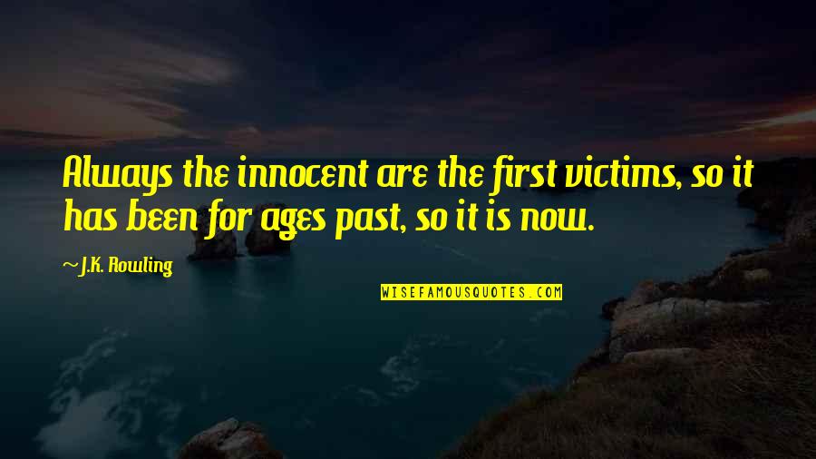 Cricass Quotes By J.K. Rowling: Always the innocent are the first victims, so