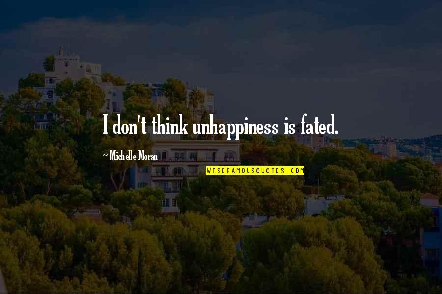 Criceti In English Quotes By Michelle Moran: I don't think unhappiness is fated.