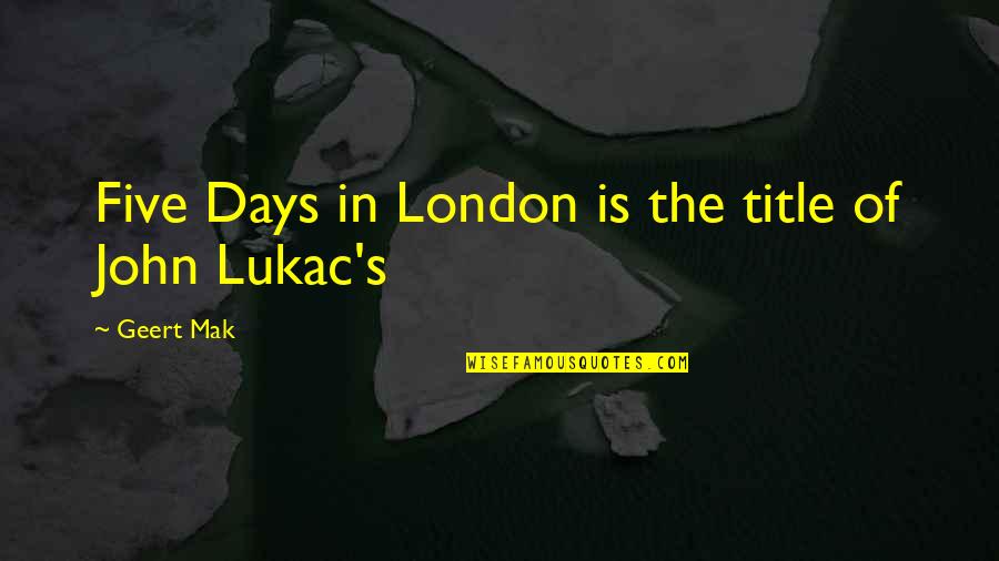 Crichlow Products Quotes By Geert Mak: Five Days in London is the title of