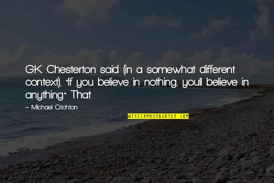 Crichton Quotes By Michael Crichton: G.K. Chesterton said (in a somewhat different context),
