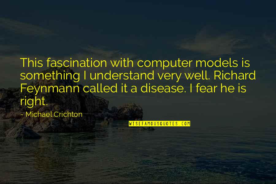 Crichton Quotes By Michael Crichton: This fascination with computer models is something I