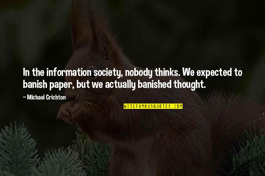 Crichton Quotes By Michael Crichton: In the information society, nobody thinks. We expected