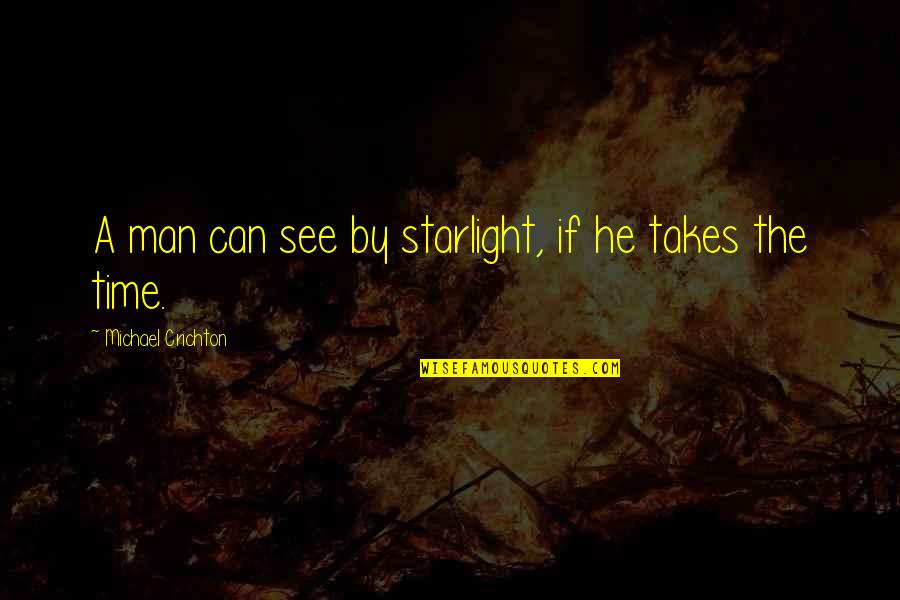 Crichton Quotes By Michael Crichton: A man can see by starlight, if he