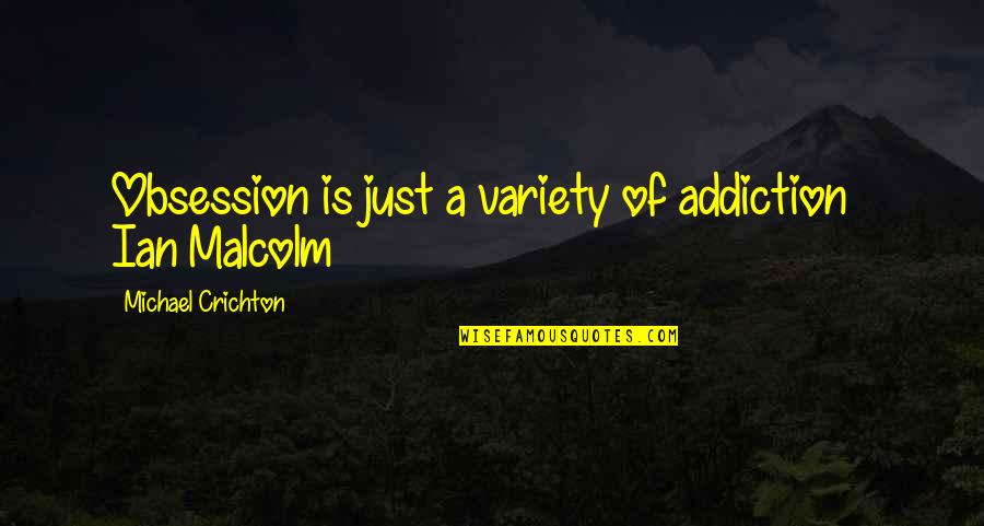 Crichton Quotes By Michael Crichton: Obsession is just a variety of addiction ~