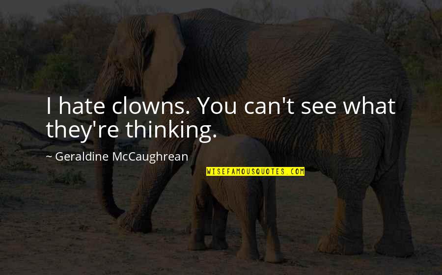 Cricket Funny Images Quotes By Geraldine McCaughrean: I hate clowns. You can't see what they're