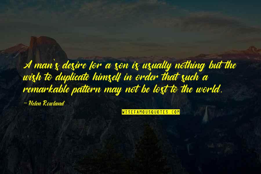 Cricket Is A Gentlemans Game Quotes By Helen Rowland: A man's desire for a son is usually Cricket Is A Gentlemans Game Quotes By Helen Rowland: A man's desire for a son is usually