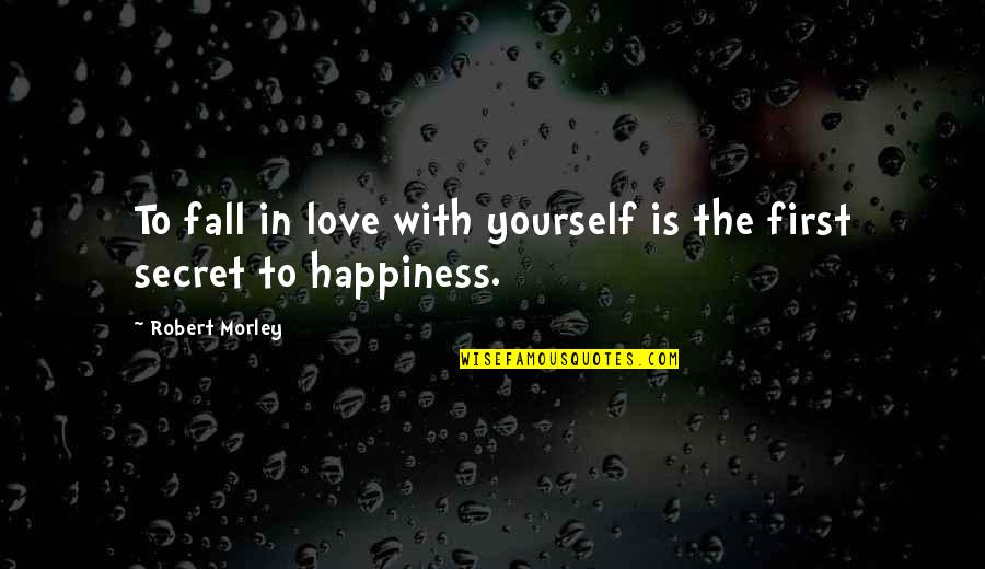 Cricket Is My Life Quotes By Robert Morley: To fall in love with yourself is the