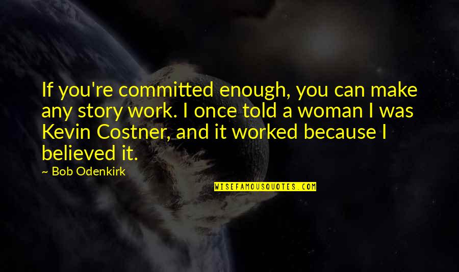 Cricket Man Of The Match Quotes By Bob Odenkirk: If you're committed enough, you can make any Cricket Man Of The Match Quotes By Bob Odenkirk: If you're committed enough, you can make any