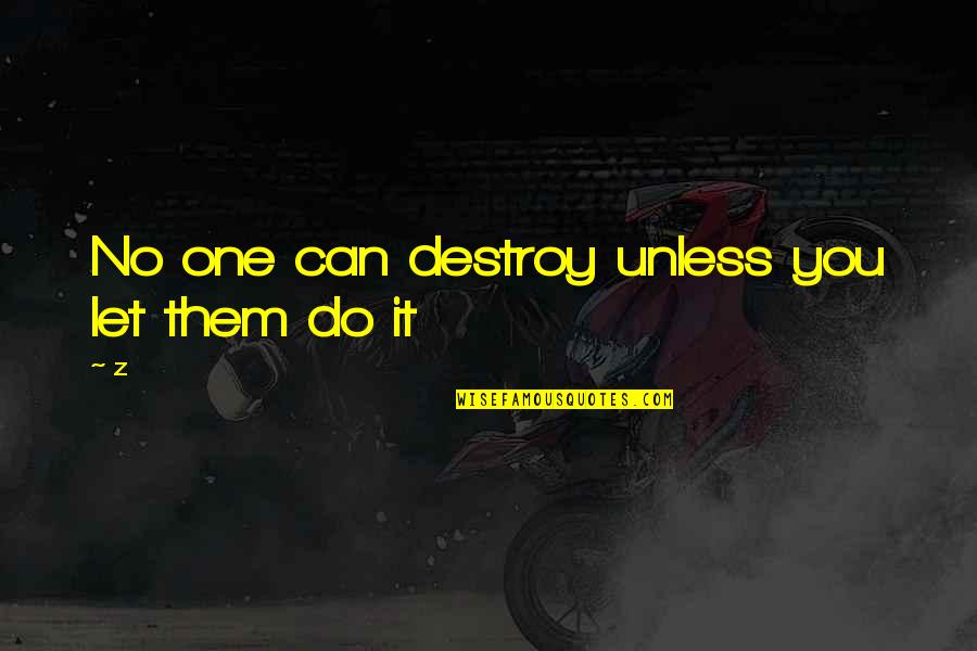 Cricket Mania Quotes By Z: No one can destroy unless you let them