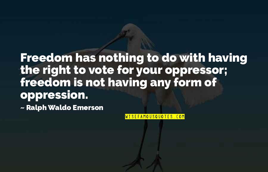 Cricket Match Essay Quotes By Ralph Waldo Emerson: Freedom has nothing to do with having the