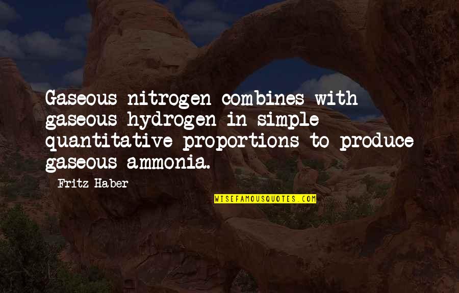 Cricket Match Quotes By Fritz Haber: Gaseous nitrogen combines with gaseous hydrogen in simple