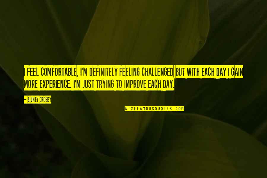 Cricket Shirt Quotes By Sidney Crosby: I feel comfortable, I'm definitely feeling challenged but