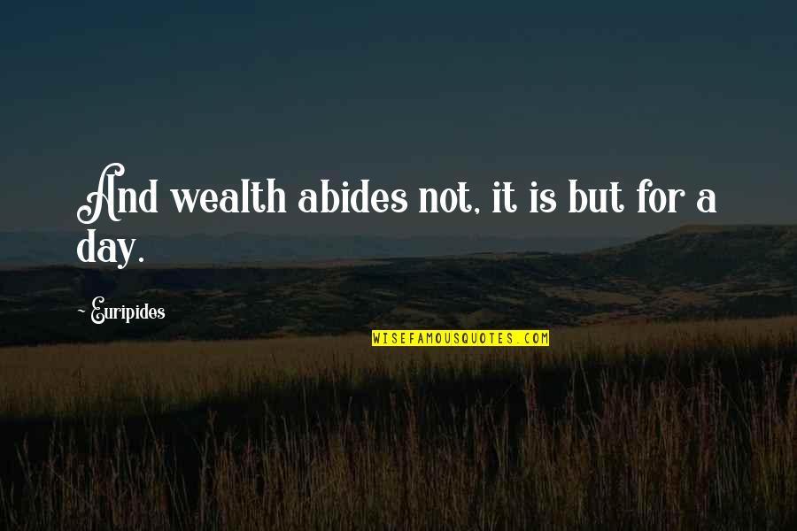 Cricket Sledge Quotes By Euripides: And wealth abides not, it is but for