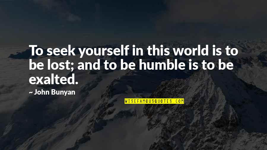 Cricket Sledge Quotes By John Bunyan: To seek yourself in this world is to