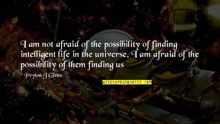 Cricket Victory Quotes By Peyton J Glenn: I am not afraid of the possibility of