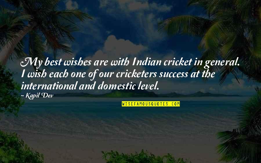 Cricketers Quotes By Kapil Dev: My best wishes are with Indian cricket in