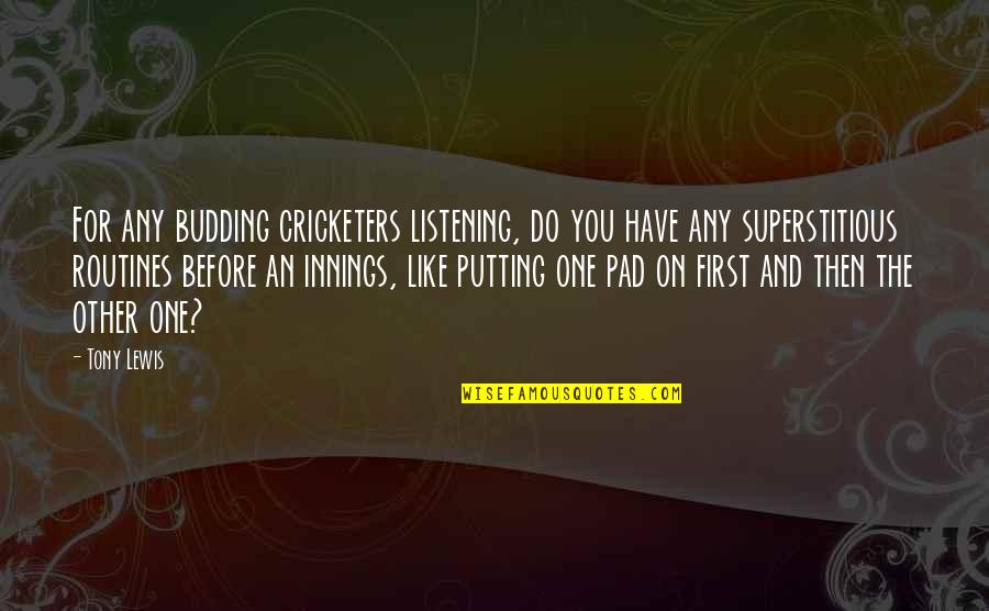 Cricketers Quotes By Tony Lewis: For any budding cricketers listening, do you have