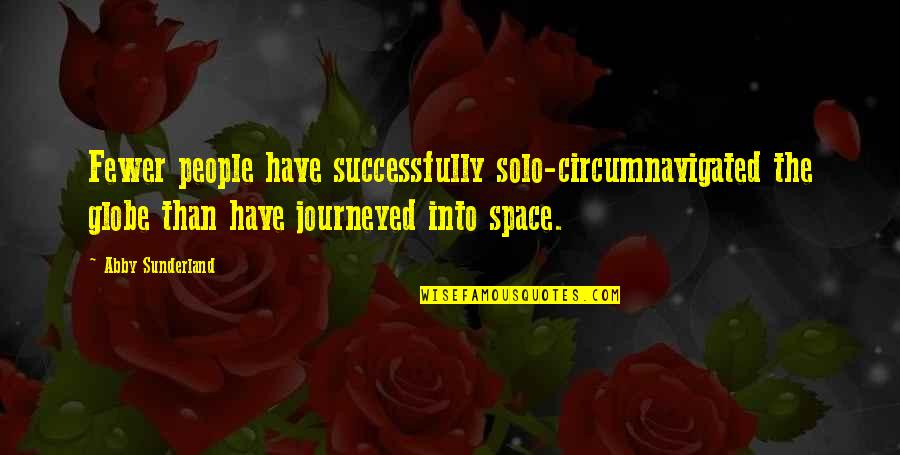 Cricketers Sledging Quotes By Abby Sunderland: Fewer people have successfully solo-circumnavigated the globe than