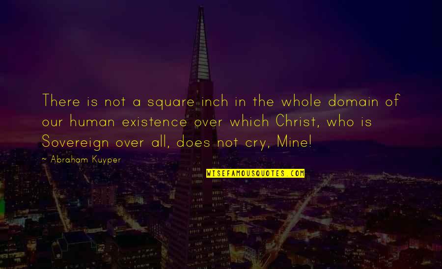 Cricketing Clothing Quotes By Abraham Kuyper: There is not a square inch in the
