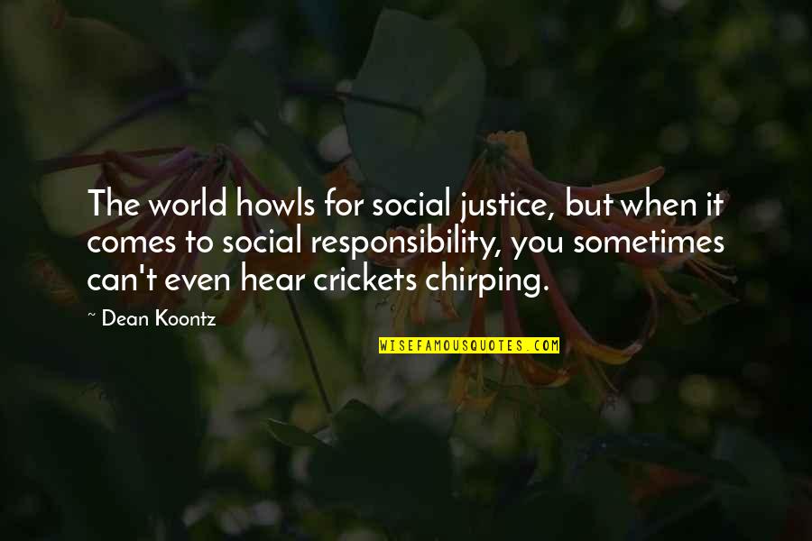 Crickets Chirping Quotes By Dean Koontz: The world howls for social justice, but when